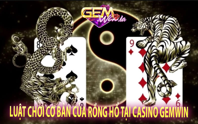 Luật Chơi Cơ Bản Của Rồng Hổ Tại Casino GEMWIN