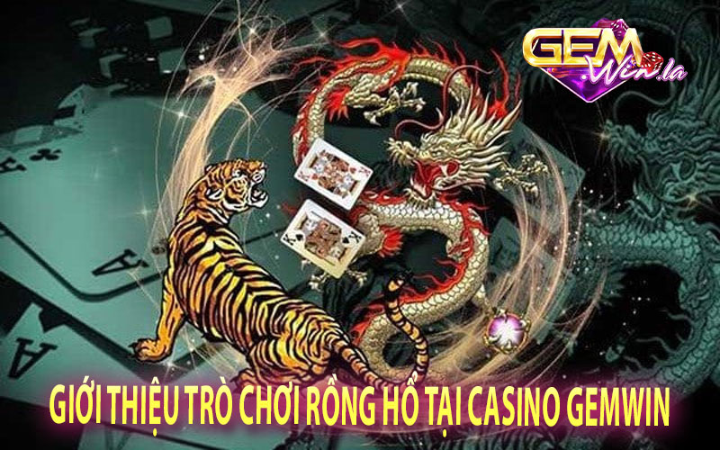 Giới Thiệu Trò Chơi Rồng Hổ Tại Casino GEMWIN